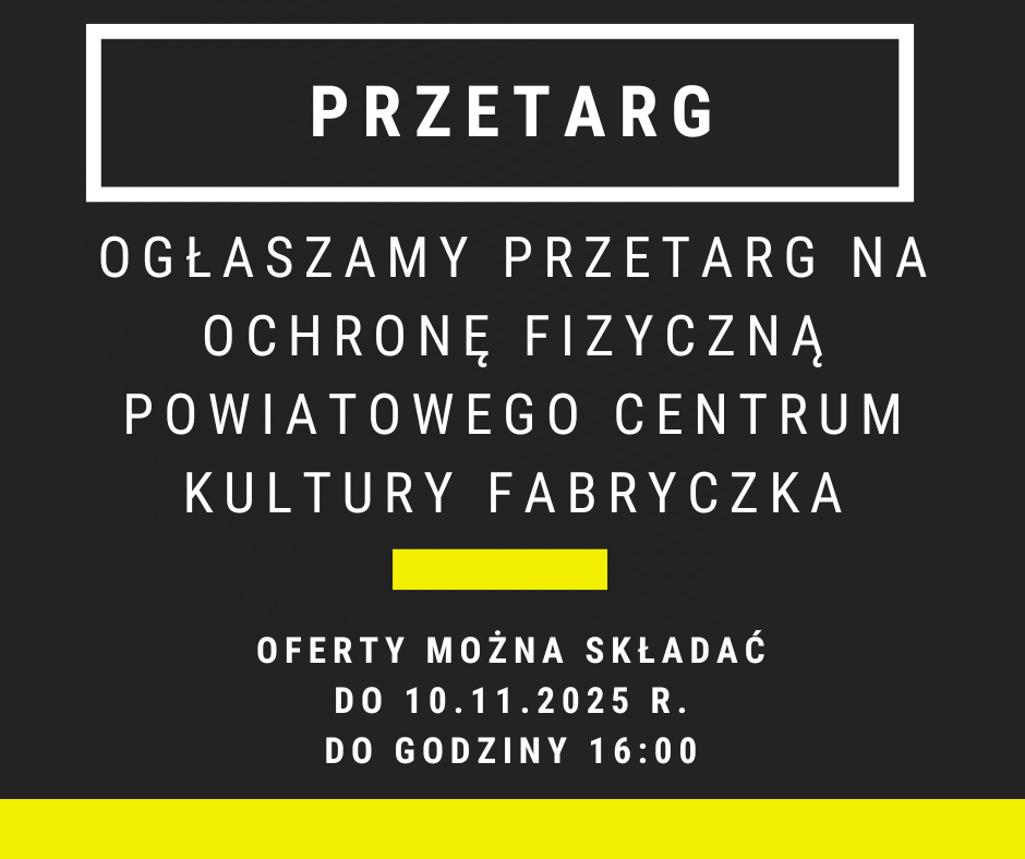 PRZETARG NA OCHRONĘ FIZYCZNĄ POWIATOWEGO CENTRUM KULTURY FABRYCZKA